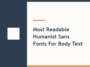Most Readable Humanist Sans Fonts for Body Text