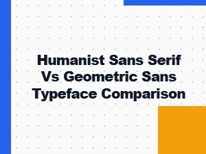 Humanist Sans Serif vs Geometric Sans Typeface Comparison