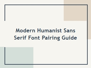 Modern Humanist Sans Serif Font Pairing Guide for Free Humanist Fonts