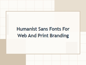 Best Humanist Sans Fonts for Web and Print Branding in 2024