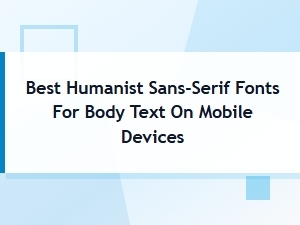 Best Humanist Sans-Serif Fonts for Readable Body Text on Mobile Devices