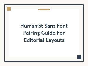 Humanist Sans Font Pairing Guide for Editorial Layouts and Readability