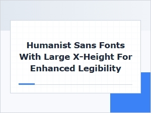 Best Humanist Sans Fonts with Large X-Height for Maximum Legibility