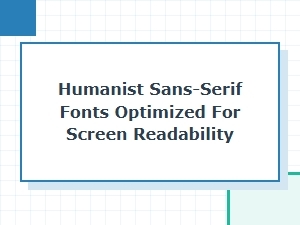 Best Humanist Sans-Serif Fonts for Screen Readability