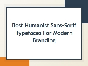 Best Humanist Sans-Serif Typefaces for Modern Branding in 2024