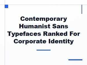 Best Contemporary Humanist Sans Typefaces Ranked for Corporate Identity