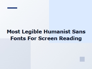 Most Legible Humanist Sans-Serif Fonts for Screen Reading